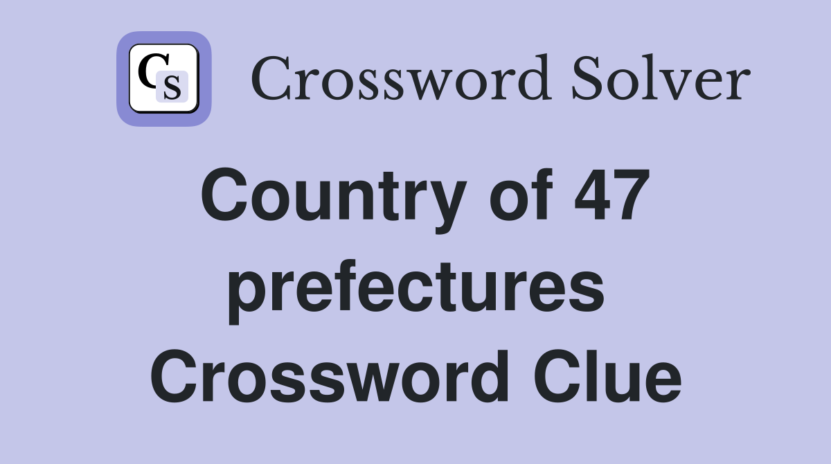 Country of 47 prefectures Crossword Clue