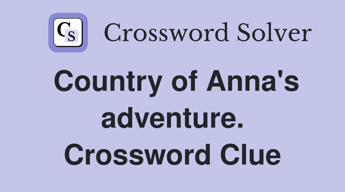 Country of Anna's adventure. Crossword Clue