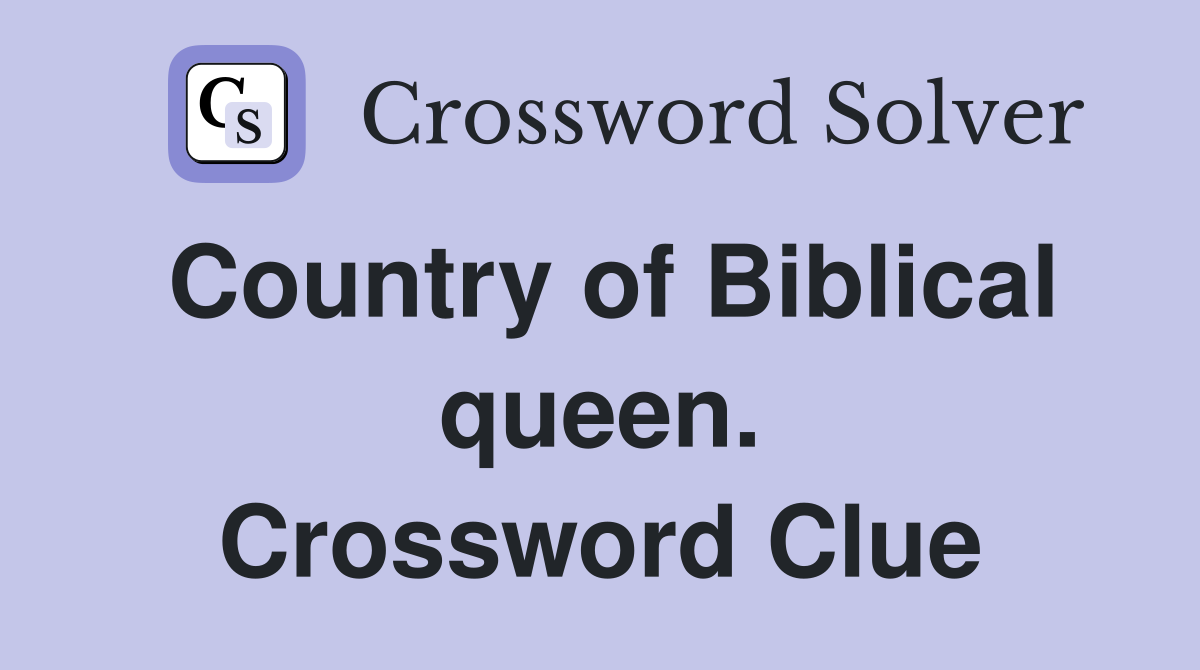 Country of Biblical queen. Crossword Clue