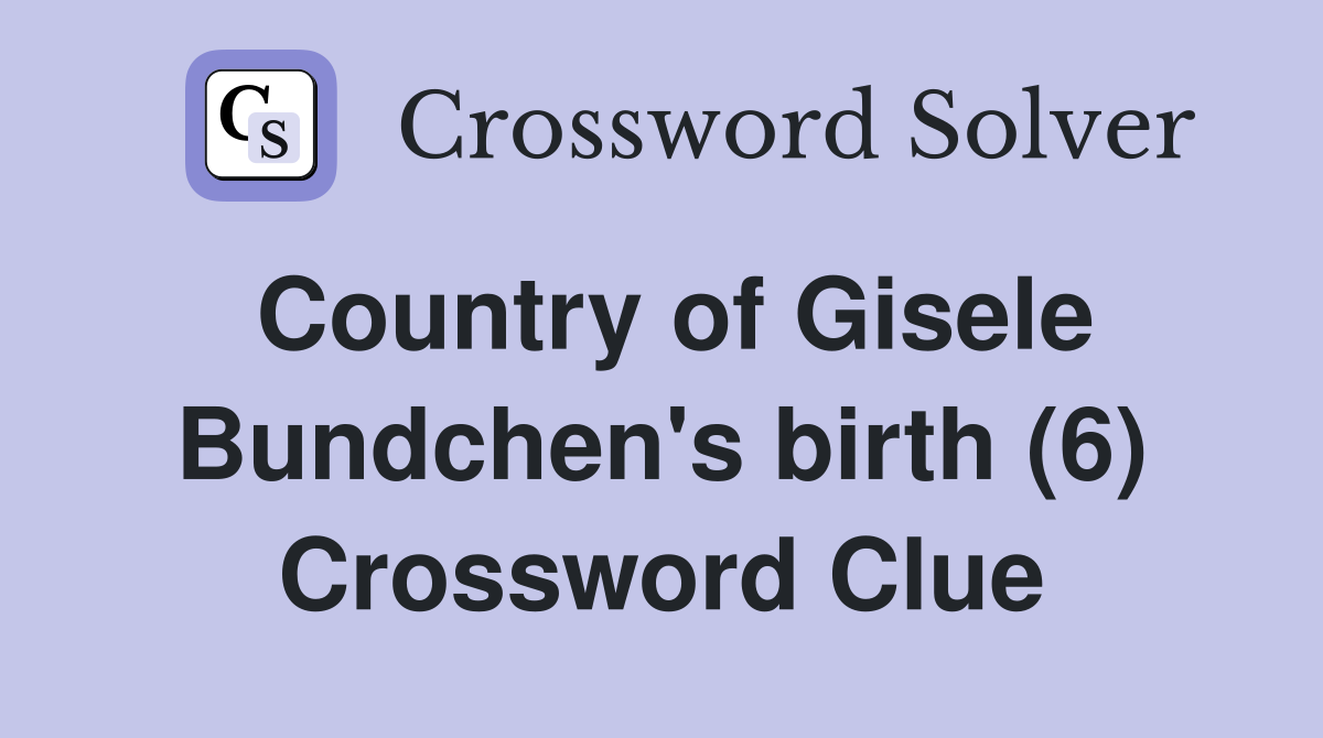 Country of Gisele Bundchen's birth (6) Crossword Clue