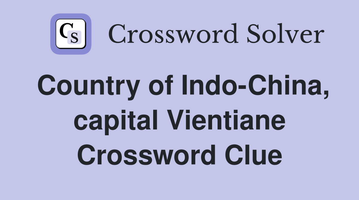 Country of Indo-China, capital Vientiane Crossword Clue