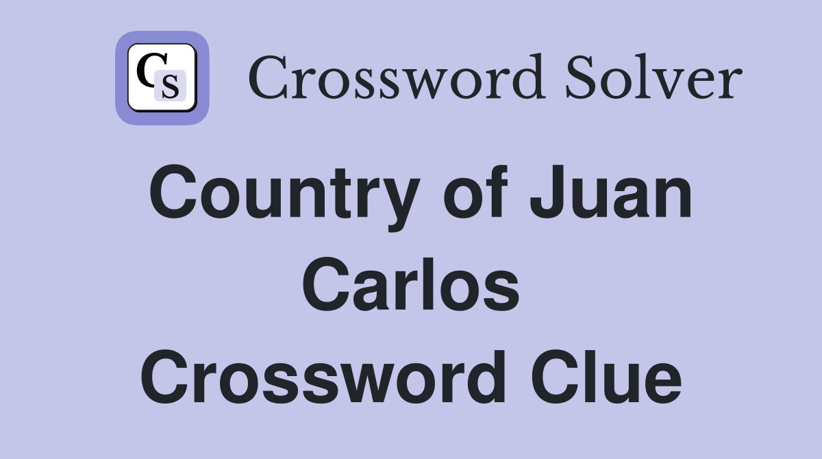 Country of Juan Carlos Crossword Clue