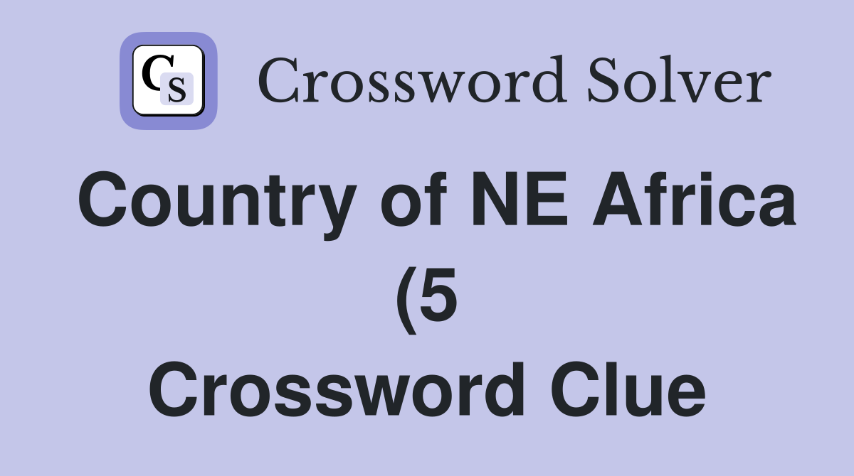 Country of NE Africa (5) Crossword Clue Answers Crossword Solver Country of NE Africa (5) Crossword Clue Answers Crossword Solver