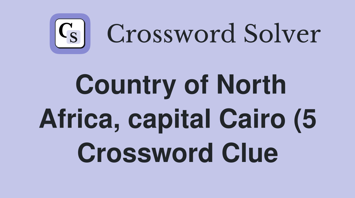 Country of North Africa capital Cairo (5) Crossword Clue Answers Country of North Africa capital Cairo (5) Crossword Clue Answers