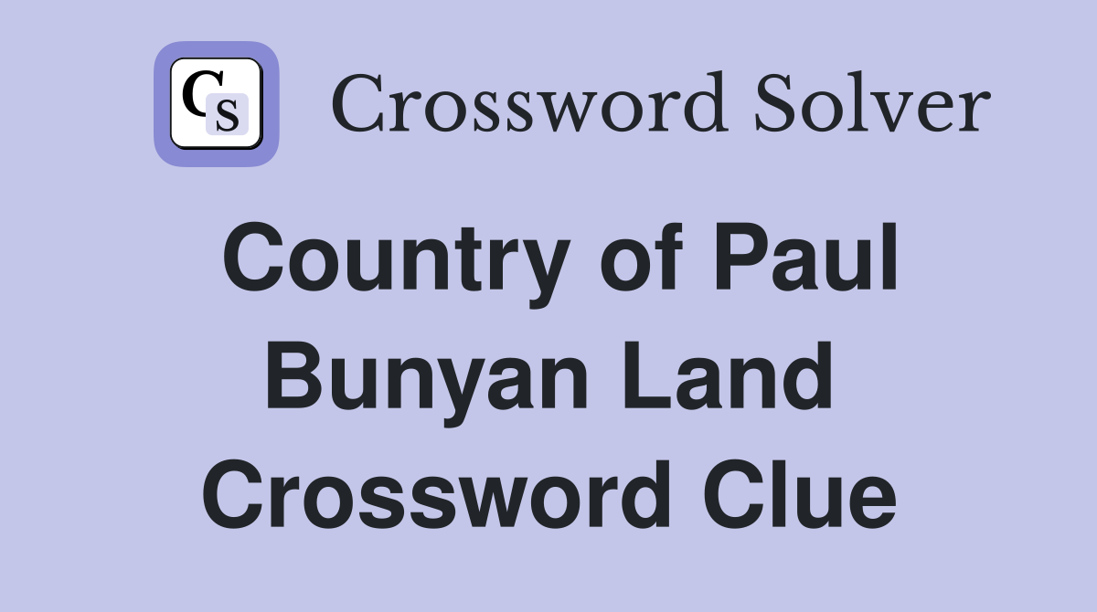 Country of Paul Bunyan Land Crossword Clue