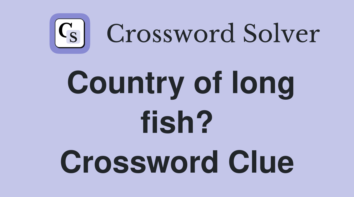 Country of long fish? Crossword Clue
