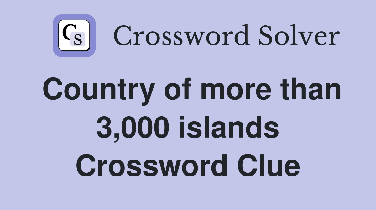 Country of more than 3,000 islands Crossword Clue
