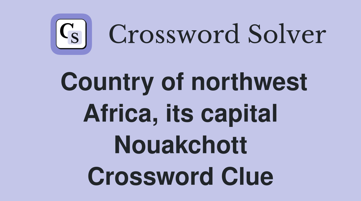 Country of northwest Africa, its capital Nouakchott Crossword Clue