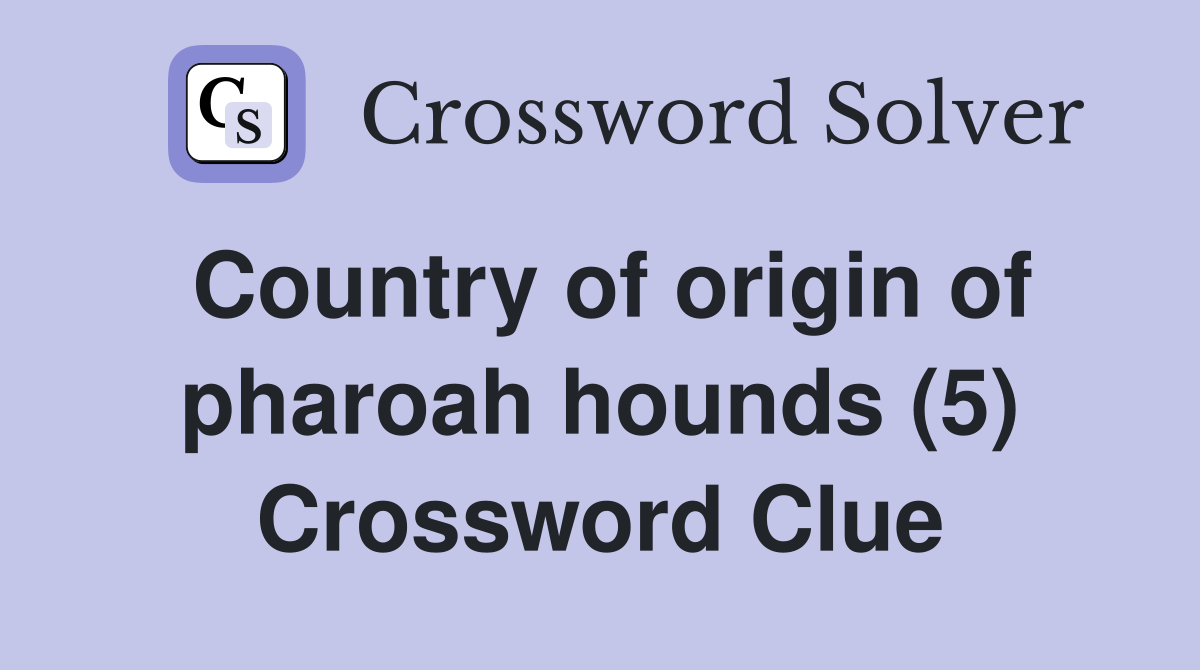 Country of origin of pharoah hounds (5) Crossword Clue
