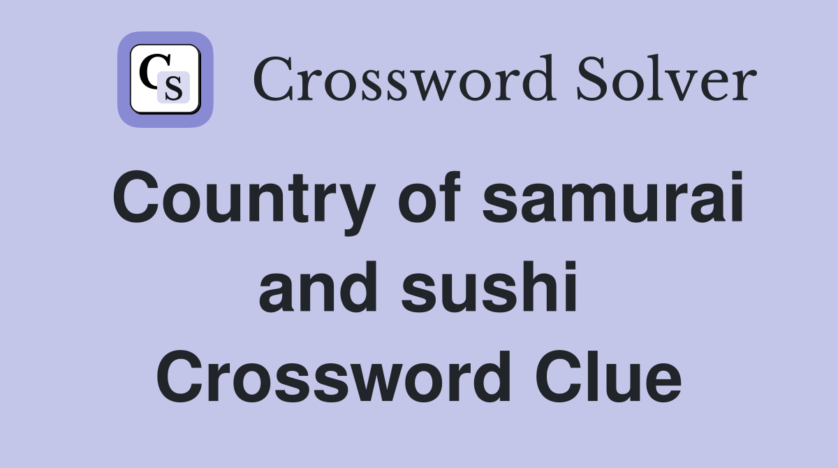 Country of samurai and sushi Crossword Clue