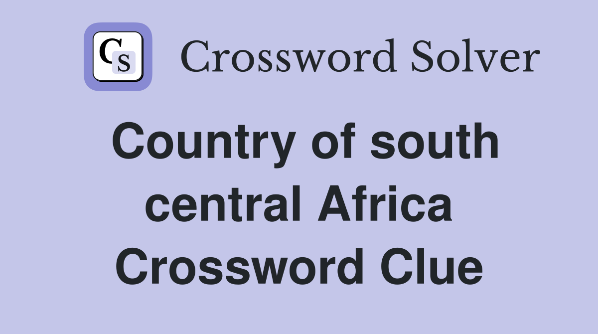 Country of south central Africa Crossword Clue
