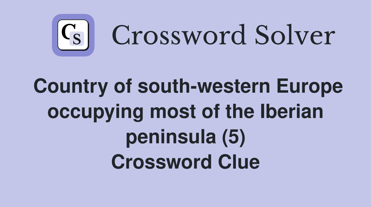 Country of south-western Europe occupying most of the Iberian peninsula (5) Crossword Clue