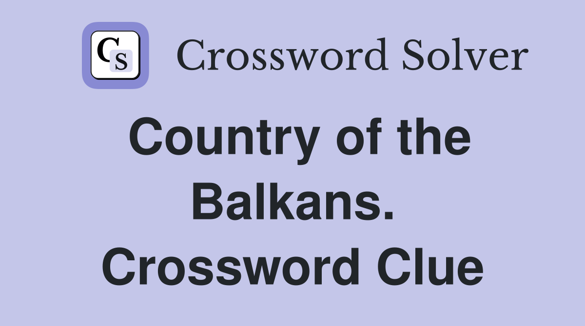 Country of the Balkans. Crossword Clue