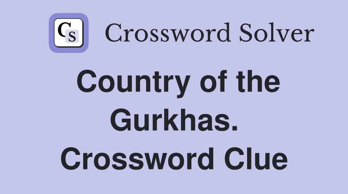 Country of the Gurkhas. Crossword Clue