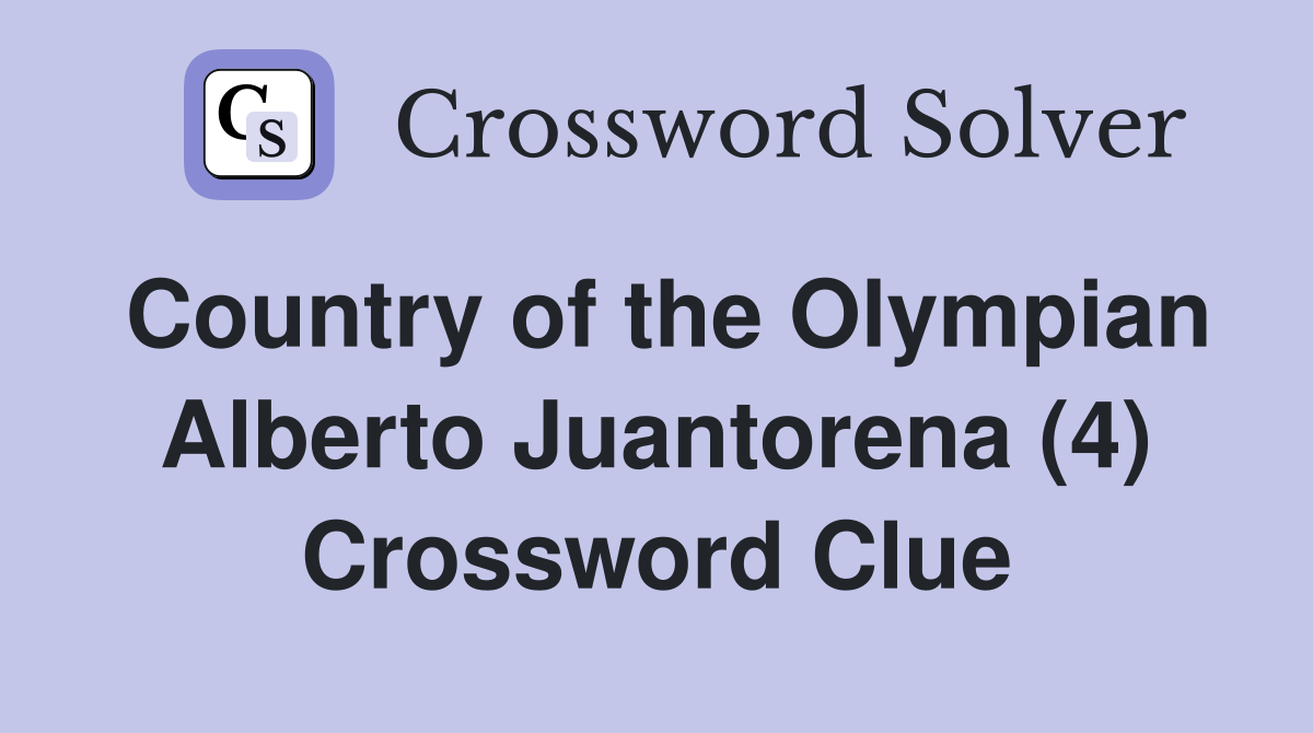 Country of the Olympian Alberto Juantorena (4) Crossword Clue