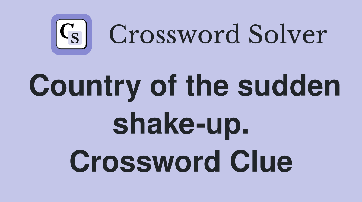 Country of the sudden shake-up. Crossword Clue