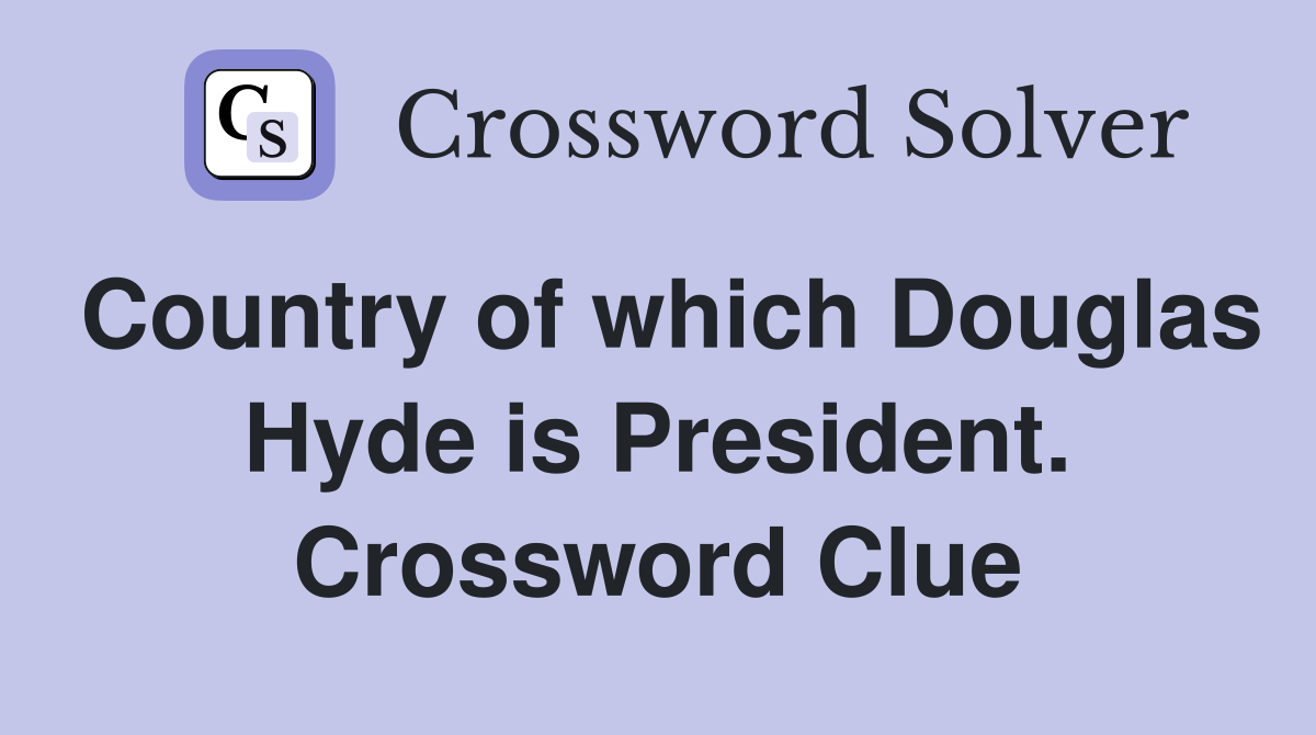 Country of which Douglas Hyde is President. Crossword Clue