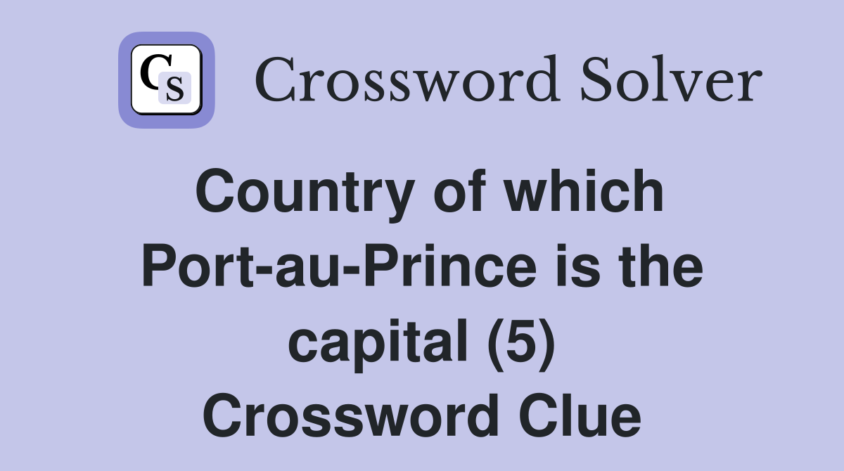 Country of which Port-au-Prince is the capital (5) Crossword Clue