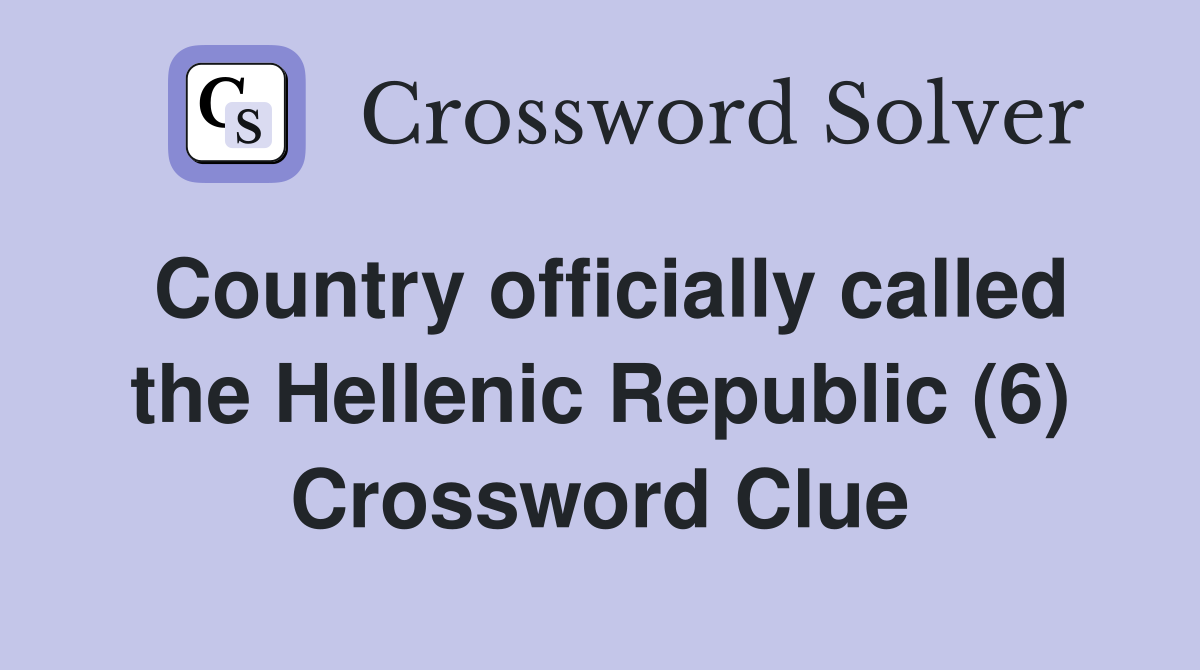 Country officially called the Hellenic Republic (6) Crossword Clue