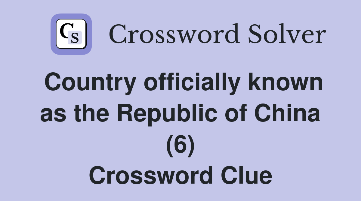 Country officially known as the Republic of China (6) Crossword Clue