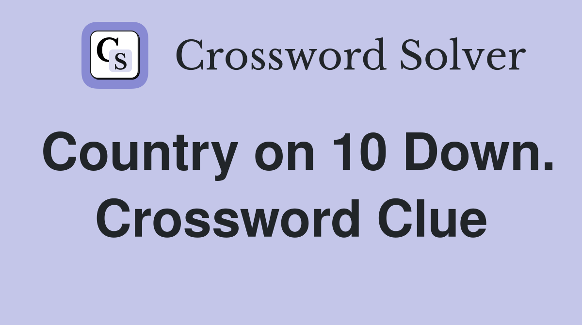 Country on 10 Down. Crossword Clue