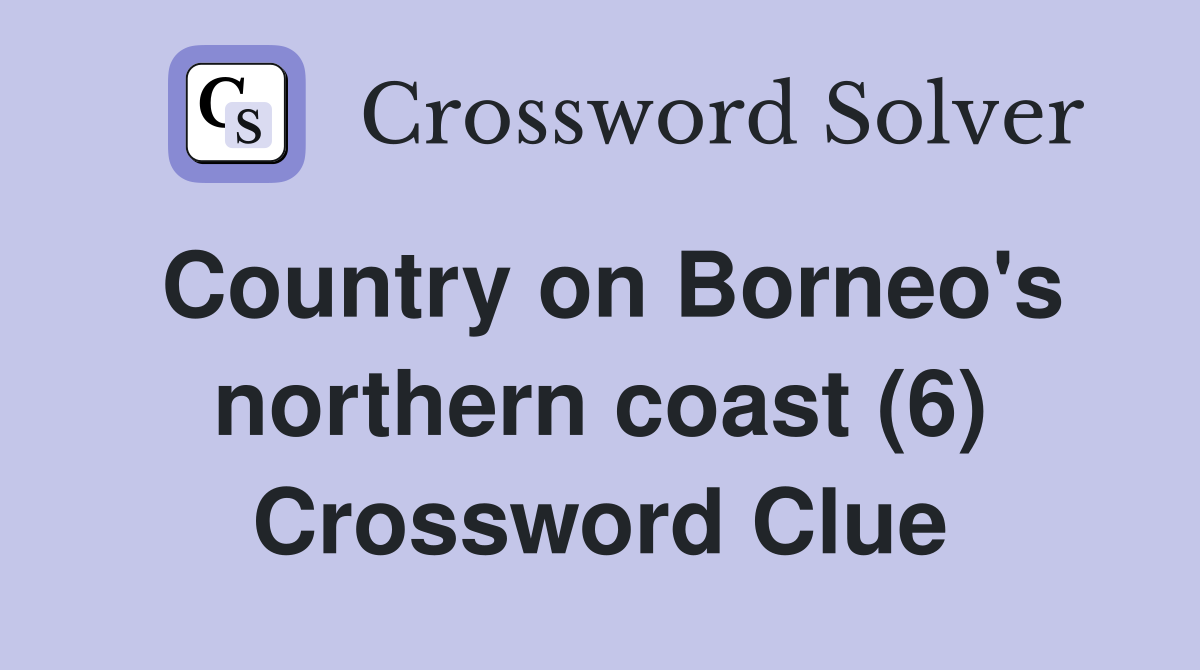 Country on Borneo's northern coast (6) Crossword Clue