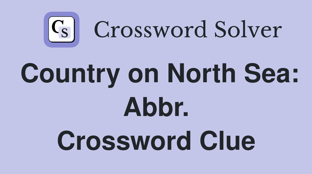 Country on North Sea: Abbr. Crossword Clue