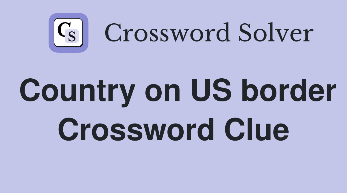 Country on US border Crossword Clue