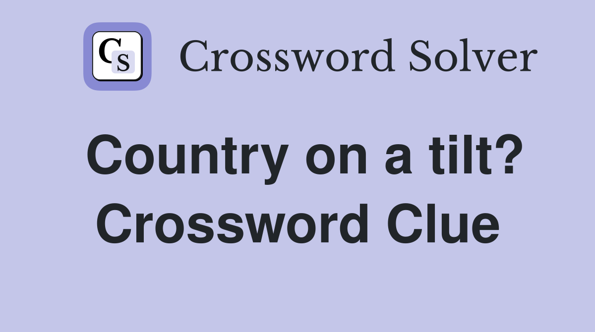 Country on a tilt? Crossword Clue