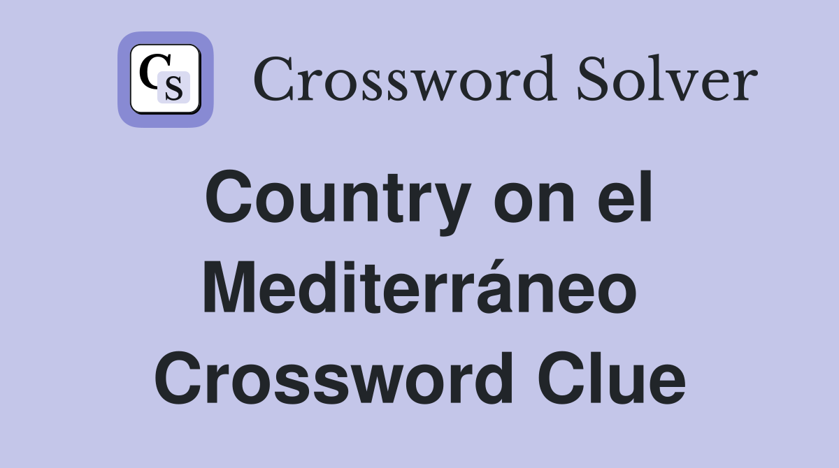 Country on el Mediterráneo Crossword Clue