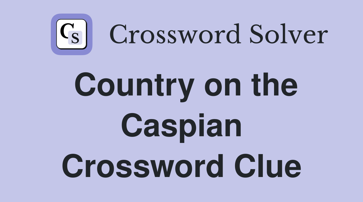 Country on the Caspian Crossword Clue