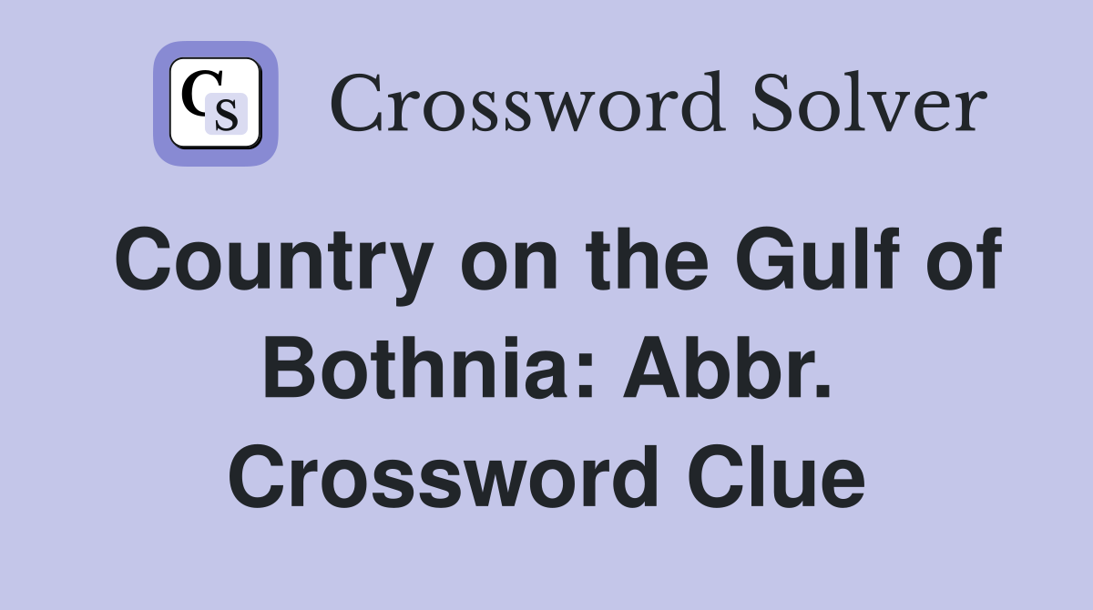 Country on the Gulf of Bothnia: Abbr. Crossword Clue