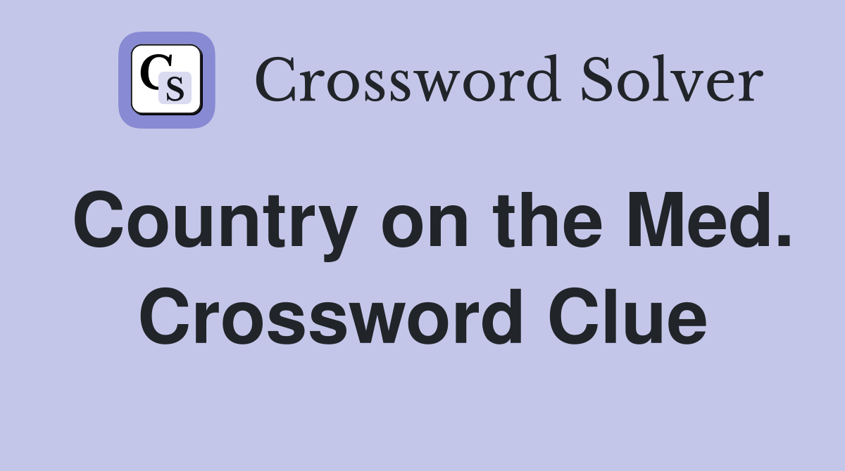 Country on the Med. Crossword Clue