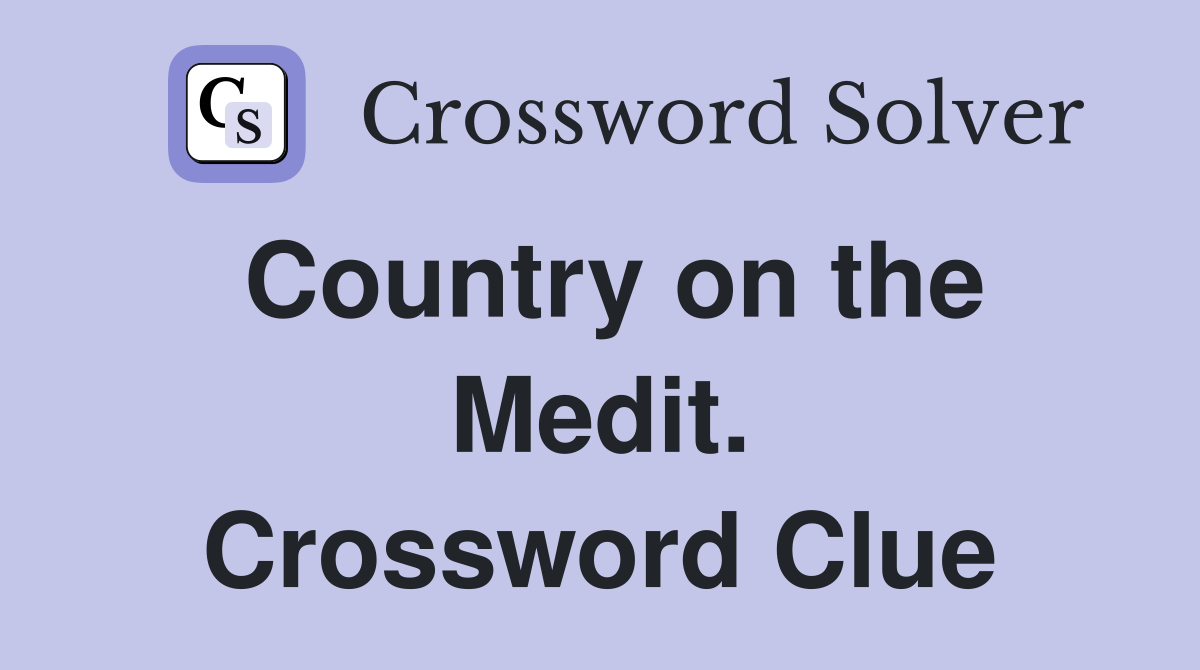 Country on the Medit. Crossword Clue