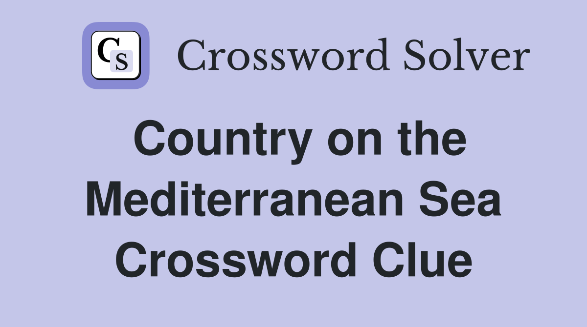 Country on the Mediterranean Sea Crossword Clue