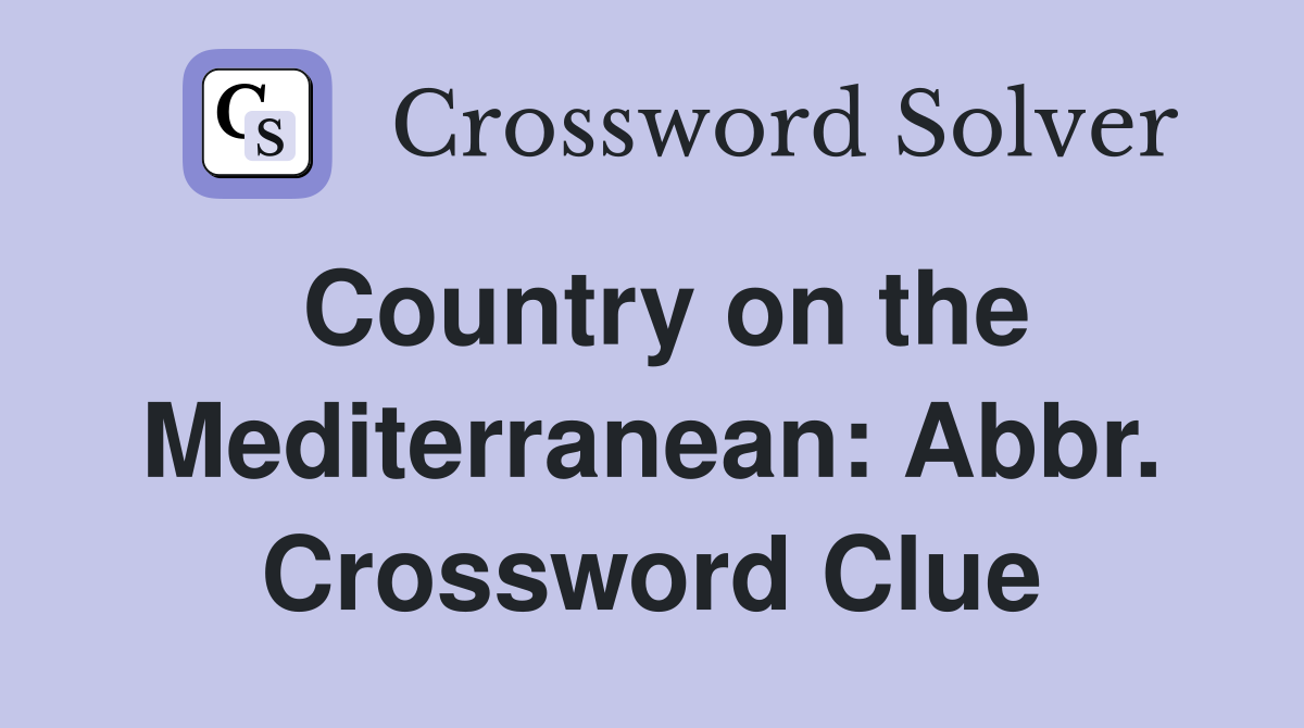 Country on the Mediterranean: Abbr. Crossword Clue