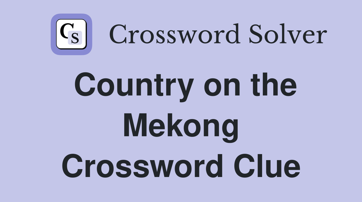Country on the Mekong Crossword Clue