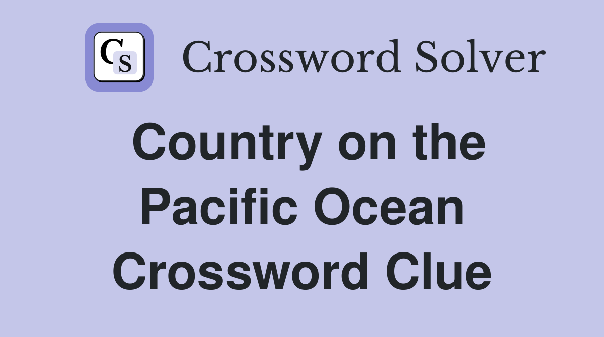 Country on the Pacific Ocean Crossword Clue