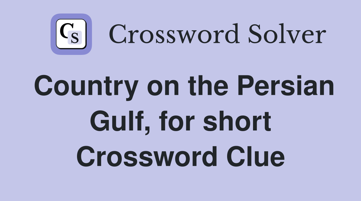 Country on the Persian Gulf, for short Crossword Clue