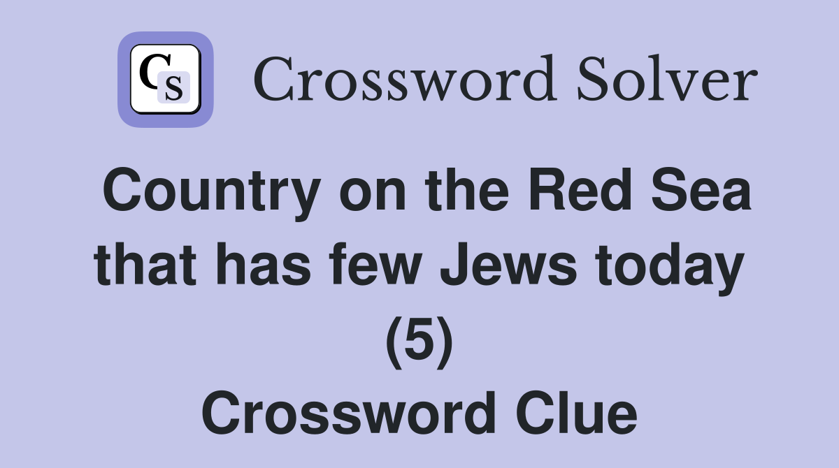 Country on the Red Sea that has few Jews today (5) Crossword Clue