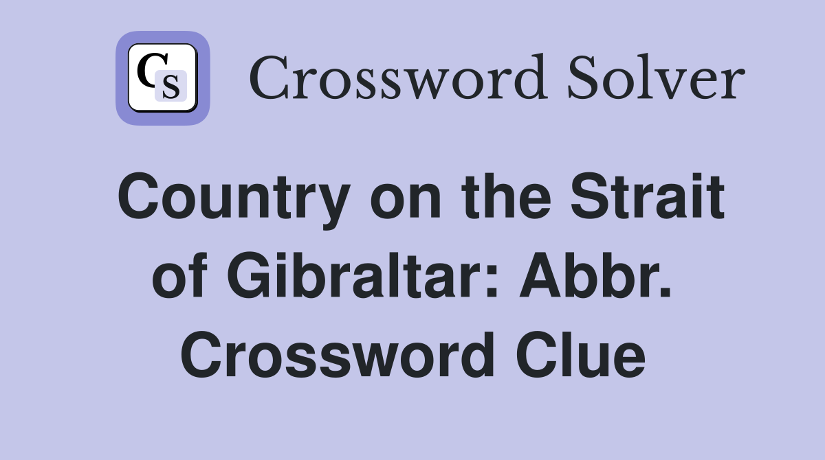 Country on the Strait of Gibraltar: Abbr. Crossword Clue