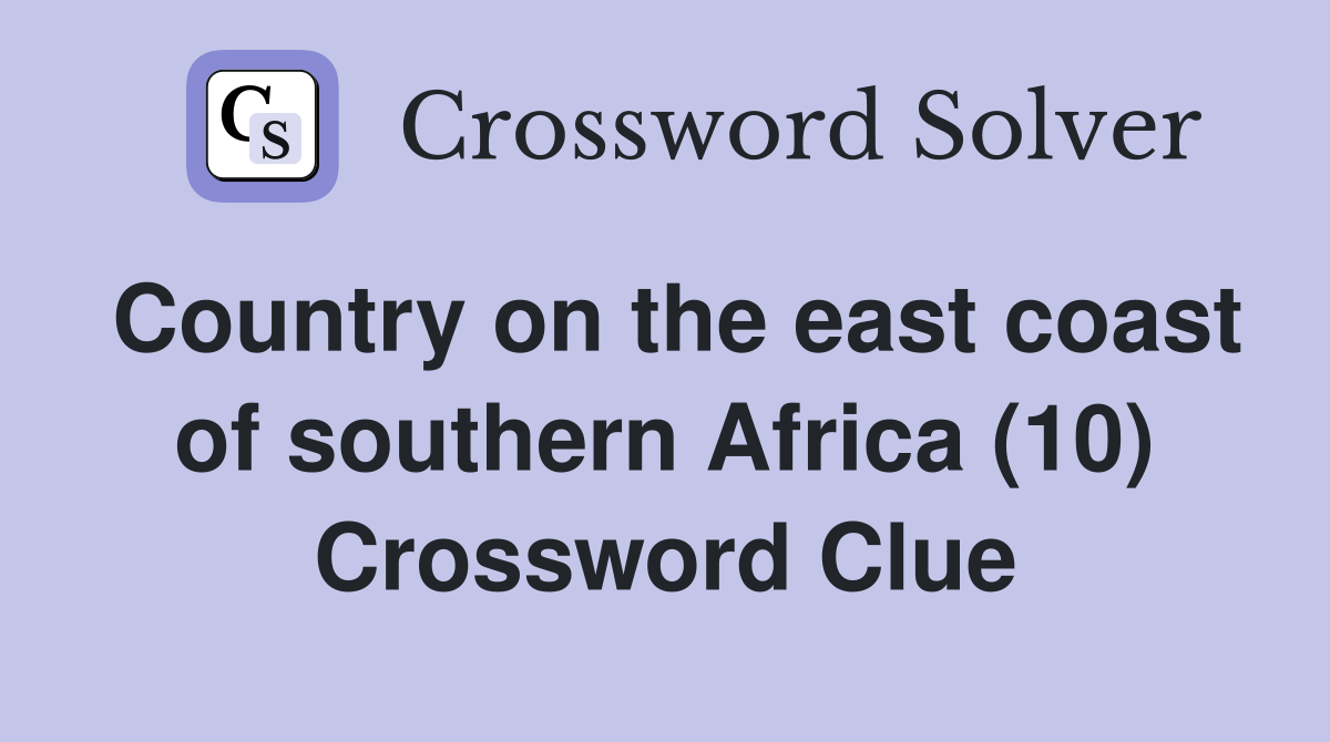 Country on the east coast of southern Africa (10) Crossword Clue