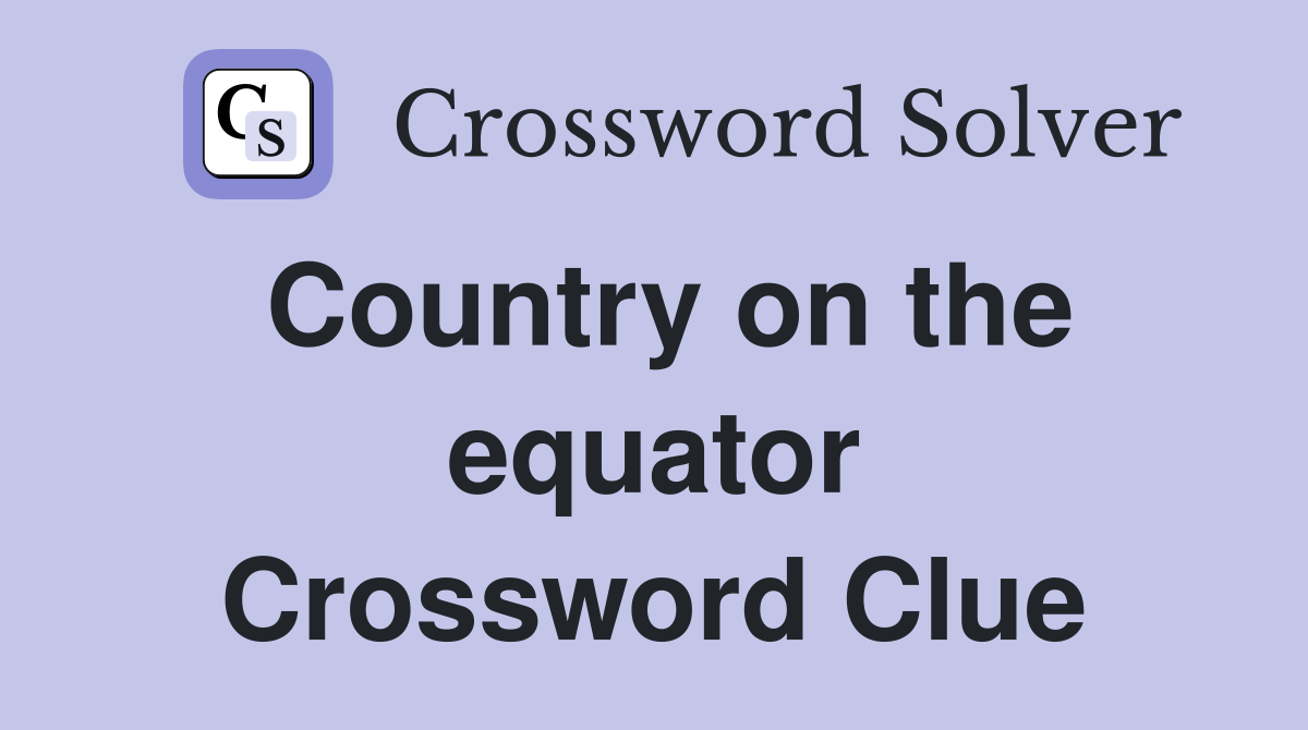 Country on the equator Crossword Clue
