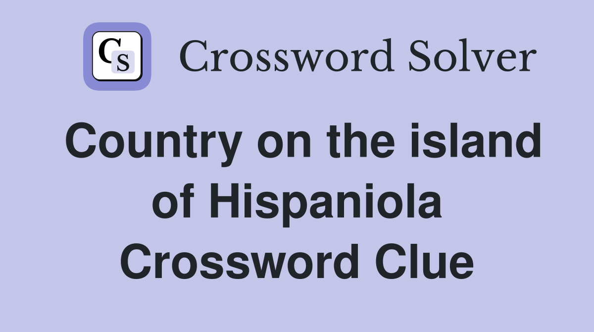 Country on the island of Hispaniola Crossword Clue