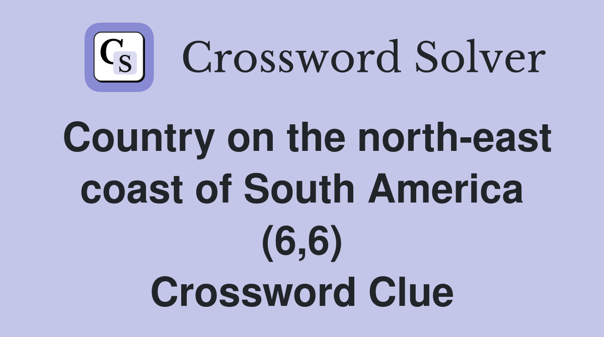 Country on the north-east coast of South America (6,6) Crossword Clue