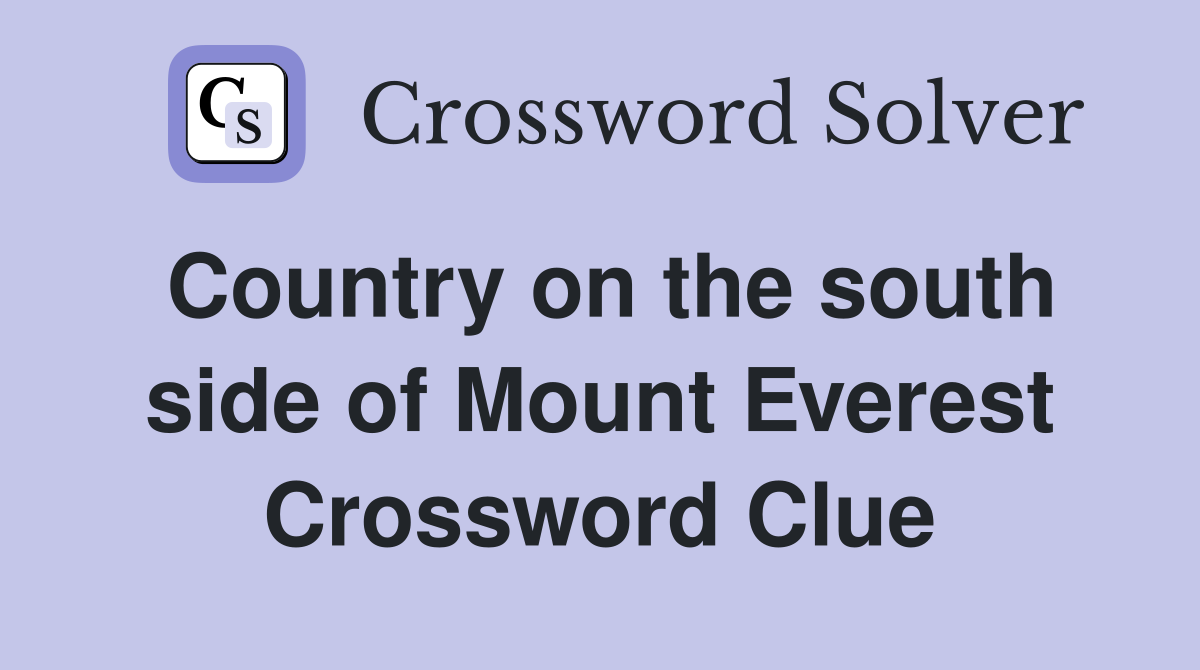 Country on the south side of Mount Everest Crossword Clue