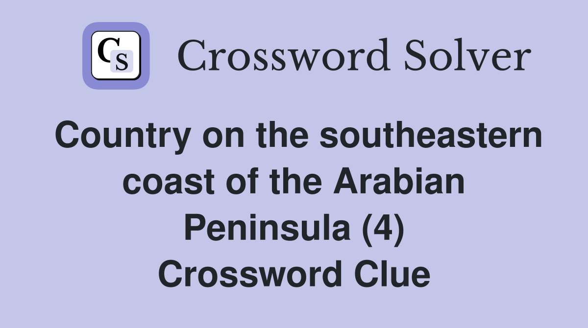 Country on the southeastern coast of the Arabian Peninsula (4) Crossword Clue