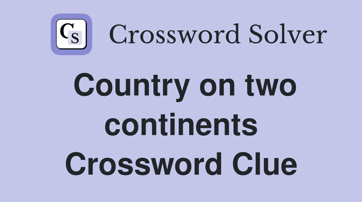 Country on two continents Crossword Clue