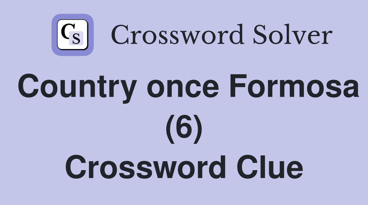 Country once Formosa (6) Crossword Clue