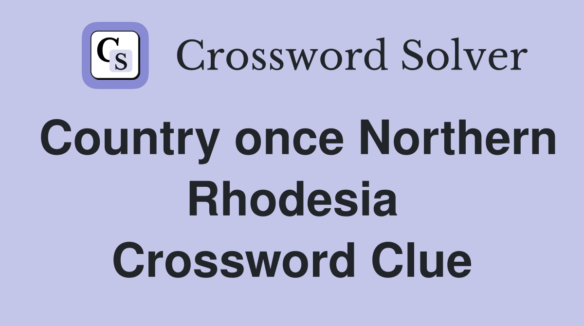 Country once Northern Rhodesia Crossword Clue